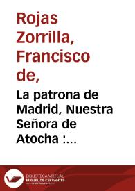 La patrona de Madrid, Nuestra Señora de Atocha : comedia famosa en lengua antigua / de don Francisco de Roxas | Biblioteca Virtual Miguel de Cervantes