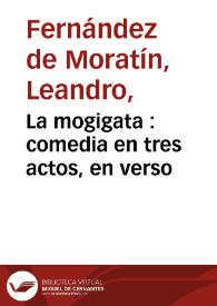 La mogigata : comedia en tres actos, en verso / su autor Inarco Celenio P. A.  | Biblioteca Virtual Miguel de Cervantes