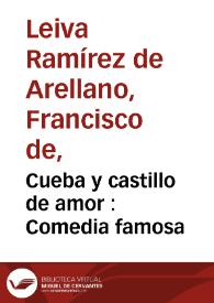 Cueba y castillo de amor : Comedia famosa / de Don Francisco de Leyba | Biblioteca Virtual Miguel de Cervantes