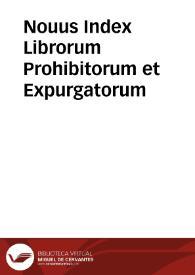 Nouus Index Librorum Prohibitorum et Expurgatorum / editus auctoritate & iussi... Antonii Zapata... | Biblioteca Virtual Miguel de Cervantes