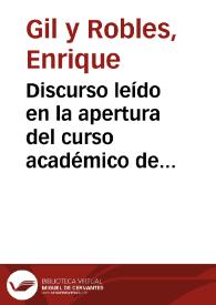Discurso leído en la apertura del curso académico de 1891 a 92 / por Enrique Gil y Robles | Biblioteca Virtual Miguel de Cervantes