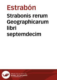 Strabonis rerum Geographicarum libri septemdecim / à Guilielmo Xylandro Augustano magna cura recogniti, ac mendis ... | Biblioteca Virtual Miguel de Cervantes