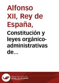 Constitución y leyes orgánico-administrativas de España : con la división de las provincias en distritos electorales | Biblioteca Virtual Miguel de Cervantes