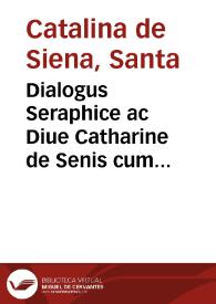 Dialogus Seraphice ac Diue Catharine de Senis cum nonnullis aliis orationibus; [interprete Raimundo Capuano] | Biblioteca Virtual Miguel de Cervantes