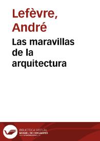 Las maravillas de la arquitectura / André Lefevre | Biblioteca Virtual Miguel de Cervantes