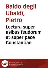 Lectura super usibus feudorum et super pace Constantiae / cum tabula compilata per Ambrosii Tersagi | Biblioteca Virtual Miguel de Cervantes
