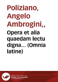 Opera et alia quaedam lectu digna... (Omnia latine) / ab Angelo Politiano traducta. | Biblioteca Virtual Miguel de Cervantes
