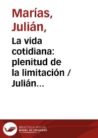 La vida cotidiana: plenitud de la limitación / Julián Marías | Biblioteca Virtual Miguel de Cervantes