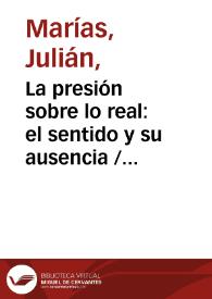 La presión sobre lo real: el sentido y su ausencia / Julián Marías | Biblioteca Virtual Miguel de Cervantes