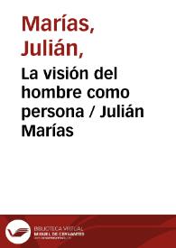 La visión del hombre como persona / Julián Marías | Biblioteca Virtual Miguel de Cervantes