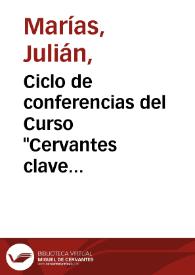 Ciclo de conferencias del Curso "Cervantes clave española" (1989-1990) / Julián Marías | Biblioteca Virtual Miguel de Cervantes