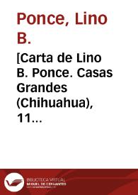 [Carta de Lino B. Ponce. Casas Grandes (Chihuahua), 11 de abril de 1911] | Biblioteca Virtual Miguel de Cervantes