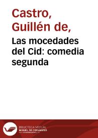 Las mocedades del Cid: comedia segunda / Guillén de Castro ; edición a cargo de Eva Soler | Biblioteca Virtual Miguel de Cervantes