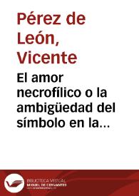 El amor necrofílico o la ambigüedad del símbolo en la poesía de Delmira Agustini / Vicente Pérez de León | Biblioteca Virtual Miguel de Cervantes