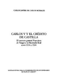 Carlos V y el crédito de Castilla: el tesorero general Francisco de Vargas y la Hacienda Real entre 1516 y 1524 / Carlos Javier de Carlos Morales | Biblioteca Virtual Miguel de Cervantes