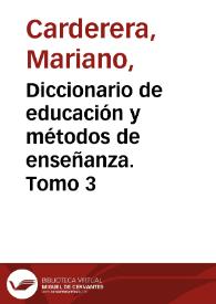 Diccionario de educación y métodos de enseñanza. Tomo 3 / por Mariano Carderera | Biblioteca Virtual Miguel de Cervantes