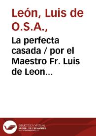 La perfecta casada / por el Maestro Fr. Luis de Leon... | Biblioteca Virtual Miguel de Cervantes