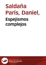 Espejismos complejos / Daniel Saldaña París | Biblioteca Virtual Miguel de Cervantes
