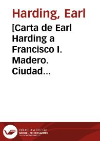 [Carta de Earl Harding a Francisco I. Madero. Ciudad Juárez (Chihuahua), 11 de mayo de 1911] | Biblioteca Virtual Miguel de Cervantes