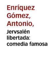 Jerusalen libertada:  comedia famosa de Antonio Henriquez Gomez | Biblioteca Virtual Miguel de Cervantes