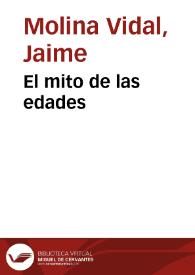 El mito de las edades / Jaime Molina Vidal | Biblioteca Virtual Miguel de Cervantes