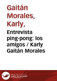 Entrevista ping-pong: los amigos / Karly Gaitán Morales | Biblioteca Virtual Miguel de Cervantes