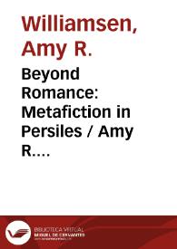 Beyond Romance: Metafiction in Persiles / Amy R. Williamsen | Biblioteca Virtual Miguel de Cervantes