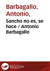 Sancho no es, se hace / Antonio Barbagallo | Biblioteca Virtual Miguel de Cervantes