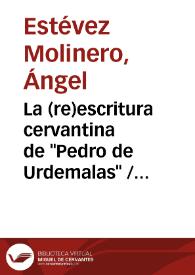 La (re)escritura cervantina de "Pedro de Urdemalas" / Ángel Estévez Molinero | Biblioteca Virtual Miguel de Cervantes