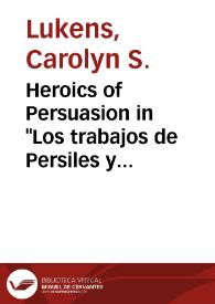 Heroics of Persuasion in "Los trabajos de Persiles y Sigismunda" / Carolyn Lukens-Olson | Biblioteca Virtual Miguel de Cervantes