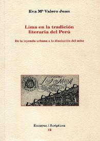 Lima en la tradición literaria del Perú: de la leyenda urbana a la disolución del mito / Eva Mª Valero Juan | Biblioteca Virtual Miguel de Cervantes