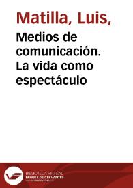 Medios de comunicación. La vida como espectáculo / Luis Matilla | Biblioteca Virtual Miguel de Cervantes