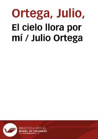 El cielo llora por mí / Julio Ortega | Biblioteca Virtual Miguel de Cervantes