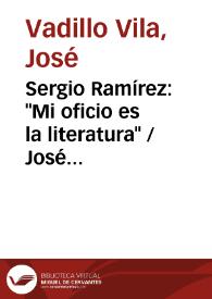 Sergio Ramírez: "Mi oficio es la literatura" / José Vadillo Vila | Biblioteca Virtual Miguel de Cervantes