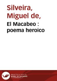 El Macabeo : poema heroico / de Miguel de Silveira | Biblioteca Virtual Miguel de Cervantes