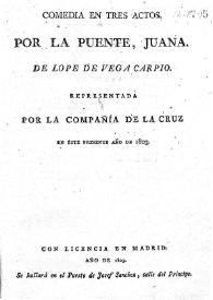 Comedia en tres actos, Por la puente Juana / de Lope de Vega Carpio representada por la Compañía de la Cruz en el año de 1803 | Biblioteca Virtual Miguel de Cervantes