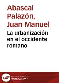 La urbanización en el occidente romano / Juan Manuel Abascal y Urbano Espinosa | Biblioteca Virtual Miguel de Cervantes
