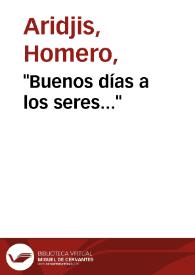 "Buenos días a los seres..." / Homero Aridjis | Biblioteca Virtual Miguel de Cervantes