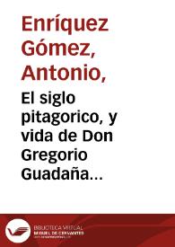 El siglo pitagorico, y vida de Don Gregorio Guadaña [1682] / por Antonio Henriquez Gomez | Biblioteca Virtual Miguel de Cervantes