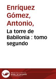 La torre de Babilonia : tomo segundo / de las obras de Antonio Enriquez Gomez ... | Biblioteca Virtual Miguel de Cervantes