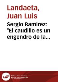 Sergio Ramírez: "El caudillo es un engendro de la sociedad rural" / Juan Luis Landaeta | Biblioteca Virtual Miguel de Cervantes