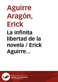 La infinita libertad de la novela / Erick Aguirre Aragón | Biblioteca Virtual Miguel de Cervantes