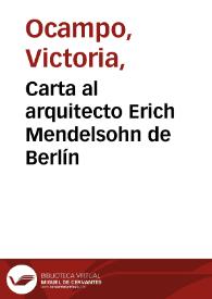 Carta al arquitecto Erich Mendelsohn de Berlín / Victoria Ocampo | Biblioteca Virtual Miguel de Cervantes