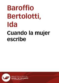 Cuando la mujer escribe / Ida Baroffio Bertolotti | Biblioteca Virtual Miguel de Cervantes