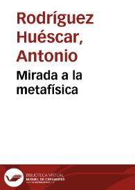 Mirada a la metafísica / por Antonio Rodríguez Huéscar | Biblioteca Virtual Miguel de Cervantes