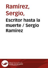 Escritor hasta la muerte / Sergio Ramírez | Biblioteca Virtual Miguel de Cervantes