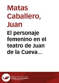 El personaje femenino en el teatro de Juan de la Cueva / Juan Matas Caballero | Biblioteca Virtual Miguel de Cervantes