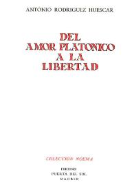 Del amor platónico a la libertad / Antonio Rodríguez Huéscar | Biblioteca Virtual Miguel de Cervantes