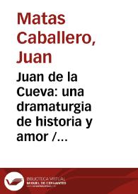 Juan de la Cueva: una dramaturgia de historia y amor / Juan Matas Caballero