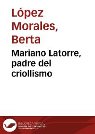 Mariano Latorre, padre del criollismo / Berta López Morales | Biblioteca Virtual Miguel de Cervantes